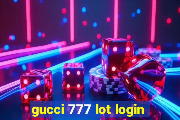 gucci 777 lot login